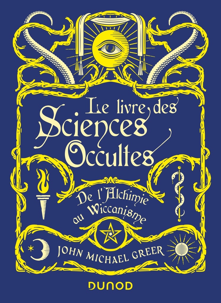 Le Livre des Sciences Occultes - De l'Alchimie au Wiccanisme
