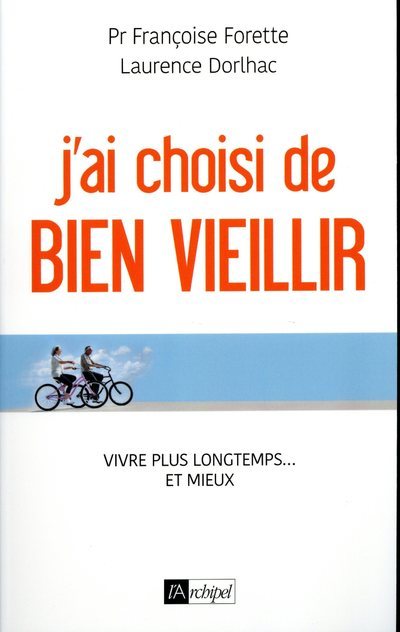 J'ai choisi de bien vieillir - Vivre plus longtemps... et mieux