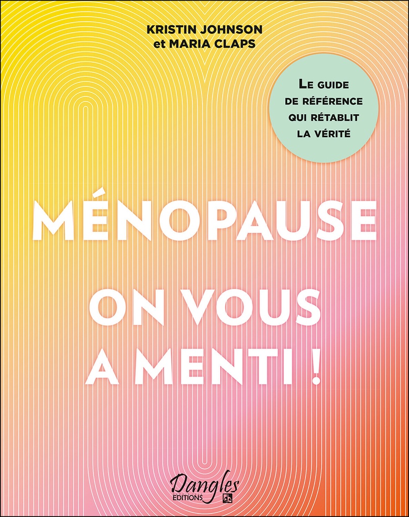 Ménopause : on vous a menti ! Le guide de référence qui rétablit la vérité
