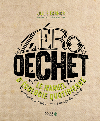 Zéro déchet - Le manuel d'écologie quotidienne simple, pratique et à l'usage de tous