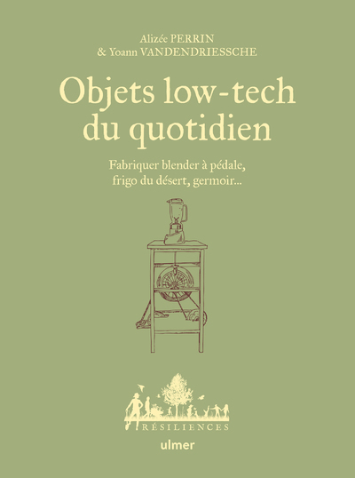 Objets low-tech du quotidien - Fabriquer blender à pédale, frigo du désert, germoir...