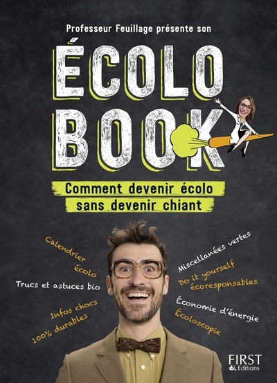 Ecolo book - Comment devenir écolo sans devenir chiant - Professeur Feuillage