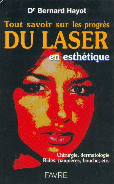 [9782828905583] Tout savoir sur le progrés du laser en esthétique chirurgie dermatologie rides paupières bouche etc