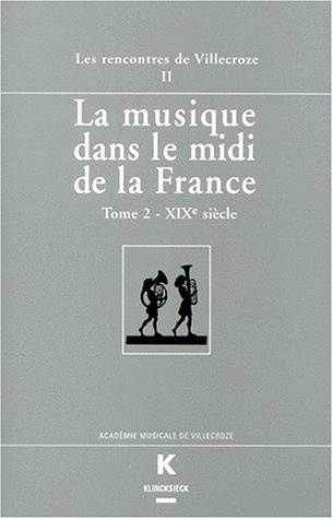 La Musique dans le midi de la France (La). Tome II. XIXe siècle