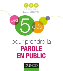 [9782100724390] Les 5 clés pour prendre la parole en public