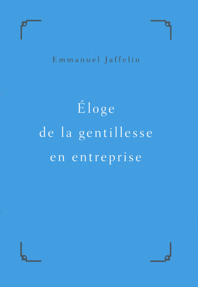 [9782754076258] Éloge de la gentillesse en entreprise