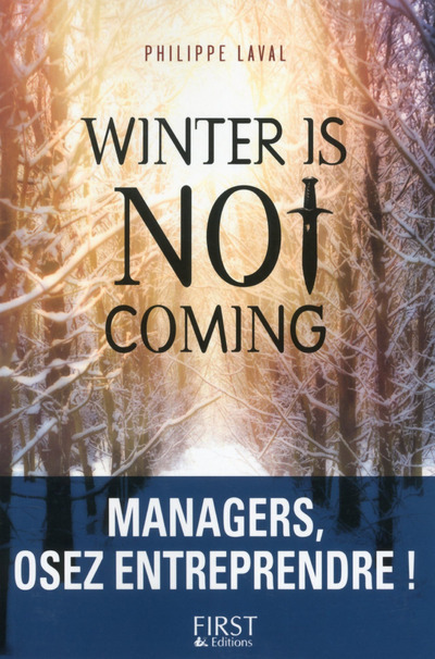 [9782754080231] Winter is not coming : Managers, osez entreprendre !