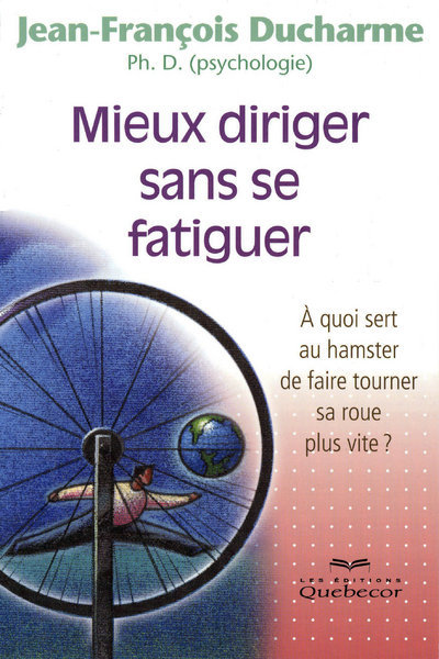 [9782764014066] Mieux diriger sans se fatiguer - A quoi sert au hamster de faire tourner sa roue plus vite