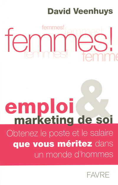 Femmes emploi et marketing de soi - obtenez un poste et un salaire que vous méritez dans un monde d'