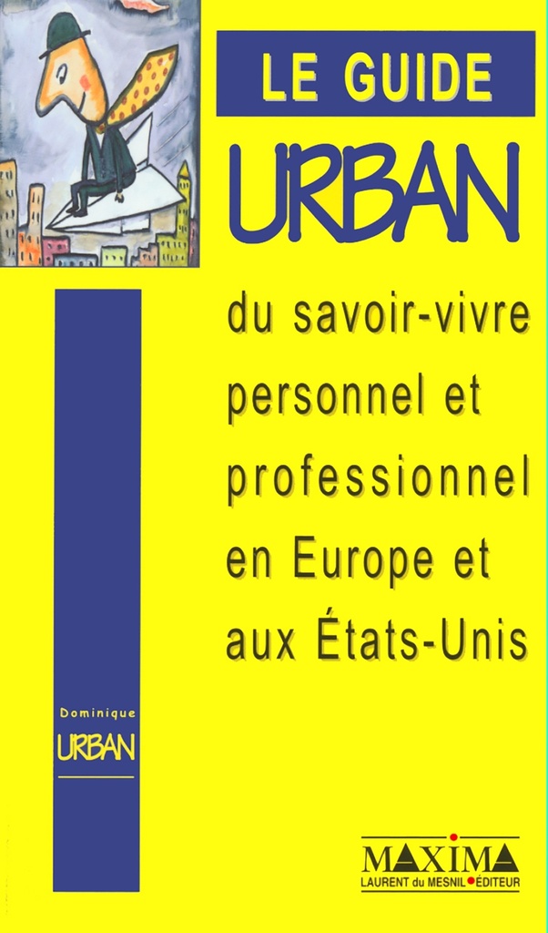 [9782840013105] Le guide Urban du savoir-vivre personnel et professionnel en Europe et aux États-Unis