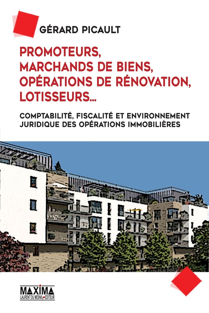Promoteurs, marchands de biens, opérations de rénovation, lotisseurs - comptabilité, fiscalité et environnement juridique des opérations immobilières