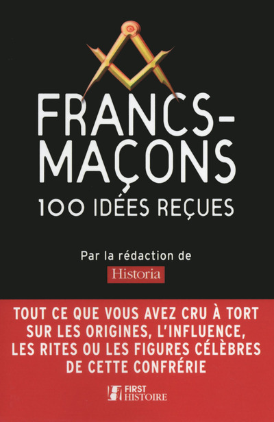 Francs-maçons 100 idées reçues - mythes et réalités