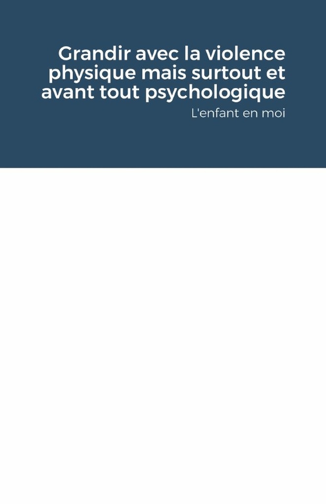 Grandir avec la violence physique mais surtout et avant tout psychologique