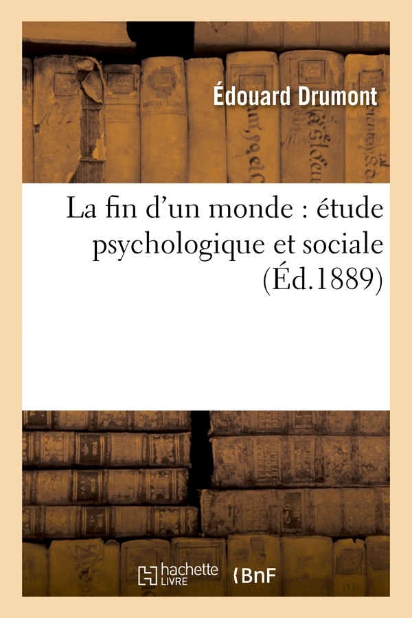LA FIN D'UN MONDE : ETUDE PSYCHOLOGIQUE ET SOCIALE (ED.1889)