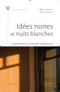 Idées noires et nuits blanches - Comprendre et surmonter la dépression