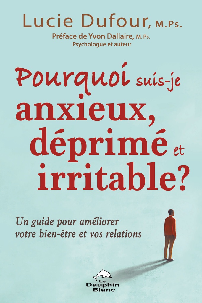 [9782897884154] Pourquoi suis-je anxieux, déprimé et irritable ? - Un guide pour améliorer votre bien-être et vos relations