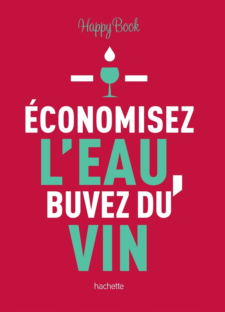 Economisez l'eau, buvez du vin