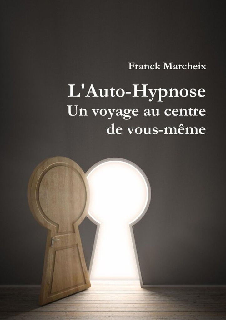 L'Auto-Hypnose - Un voyage au centre de vous-même