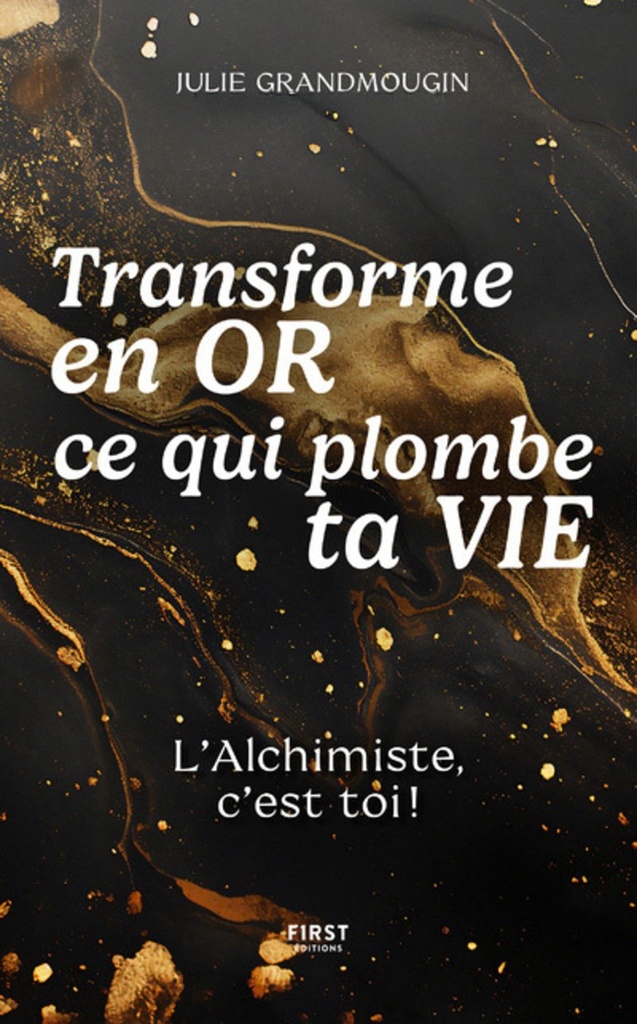 Transforme en or ce qui plombe ta vie. L'Alchimiste, c'est toi !