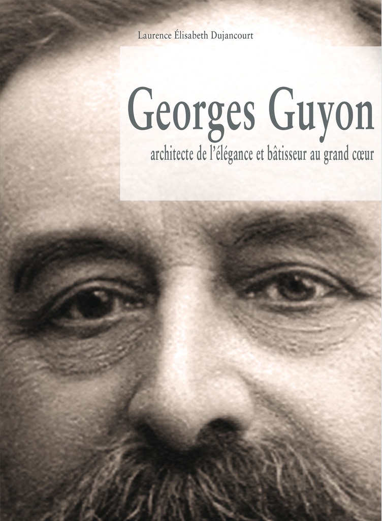 Georges Guyon architecte de l'élégance et bâtisseur au grand coeur