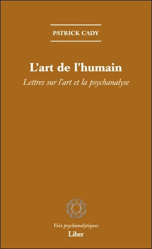 L'art de l'humain - Lettres sur l'art et la psychanalyse