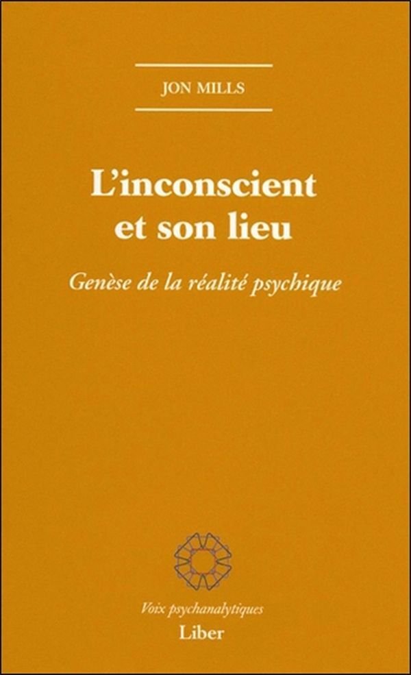 L'inconscient et son lieu - Genèse de la réalité psychique