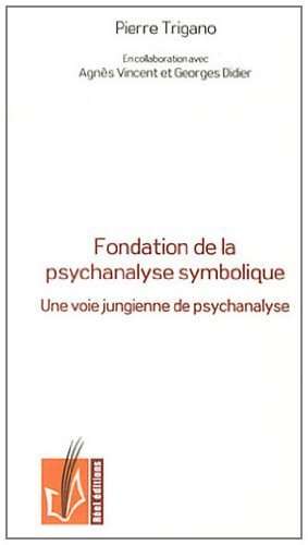 Fondation de la psychanalyse symbolique - une voie jungienne de psychanalyse intégrant l'approche éthique de la psychanalyse freudienne et l